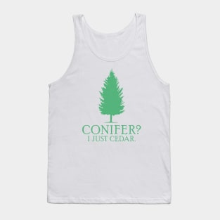 Conifer? I just cedar. Tank Top